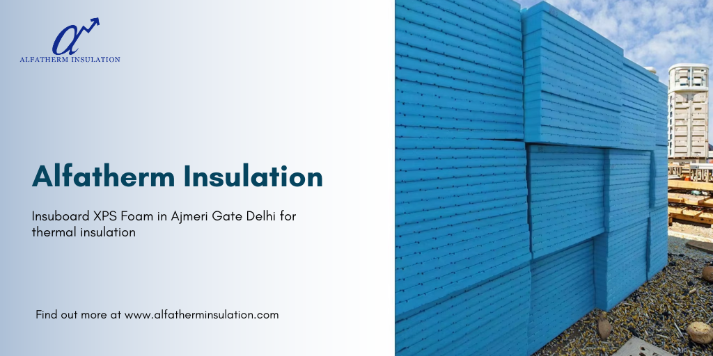 Insuboard XPS Foam in Ajmeri Gate