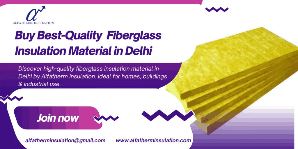 Fiberglass Insulation Material in Delhi